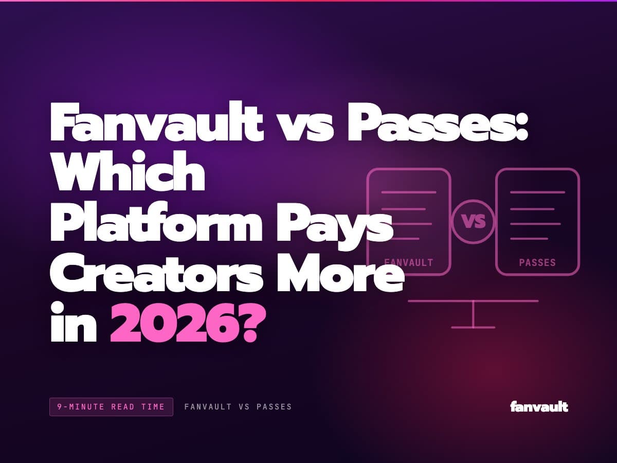 Fanvault vs Passes: Which Platform Pays Creators More in 2026?