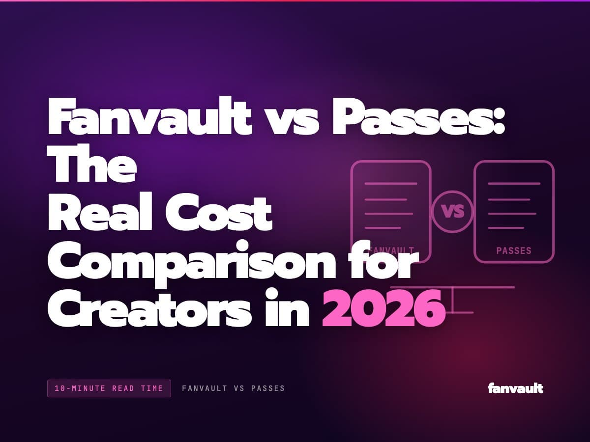 Fanvault vs Passes: The Real Cost Comparison for Creators in 2026